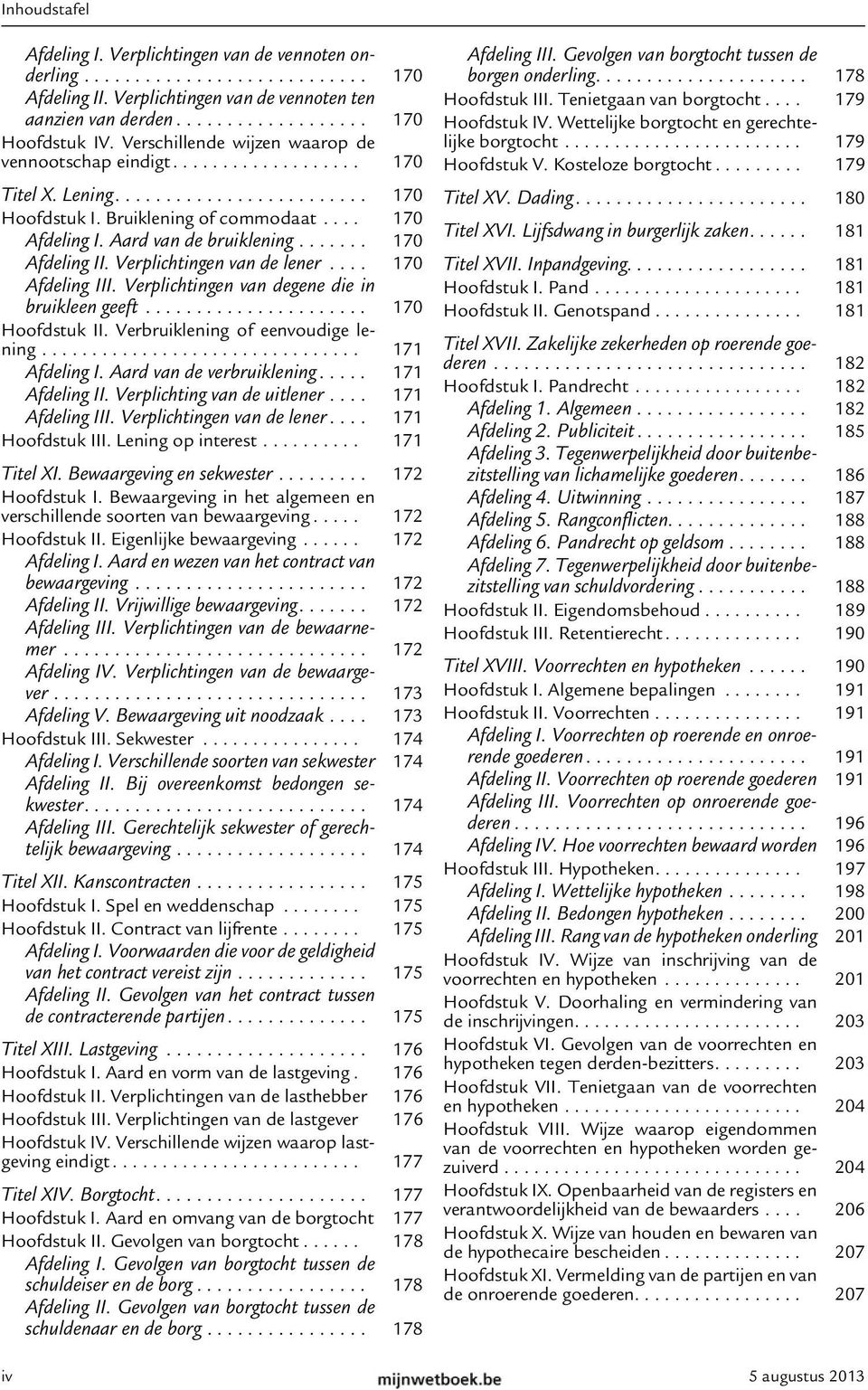 Aard van de bruiklening....... 170 Afdeling II. Verplichtingen van de lener.... 170 Afdeling III. Verplichtingen van degene die in bruikleen geeft...................... 170 Hoofdstuk II.