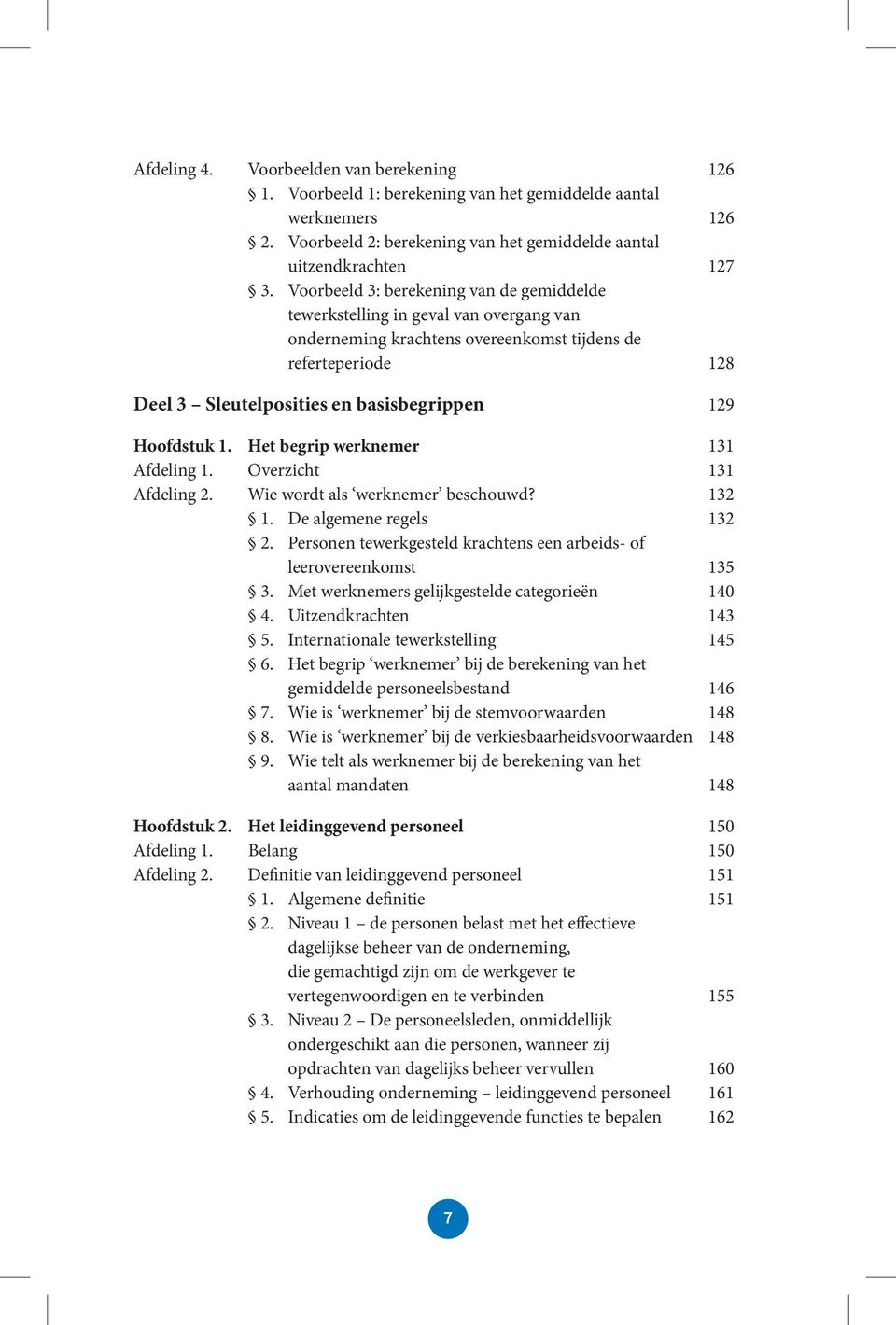Hoofdstuk 1. Het begrip werknemer 131 Afdeling 1. Overzicht 131 Afdeling 2. Wie wordt als werknemer beschouwd? 132 1. De algemene regels 132 2.