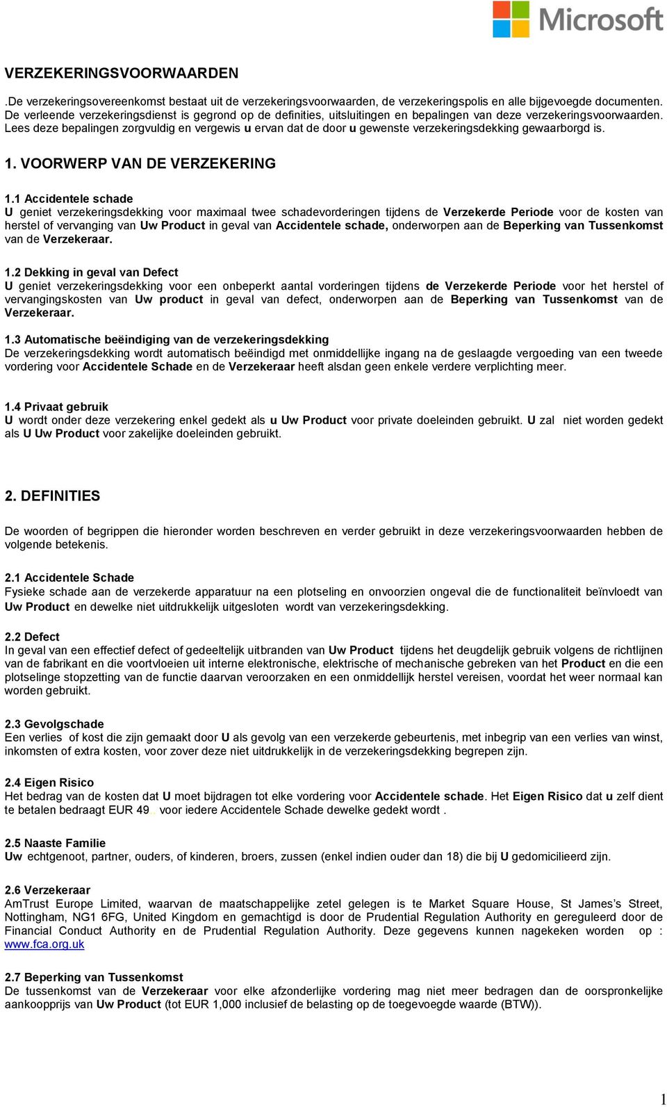 Lees deze bepalingen zorgvuldig en vergewis u ervan dat de door u gewenste verzekeringsdekking gewaarborgd is. 1. VOORWERP VAN DE VERZEKERING 1.