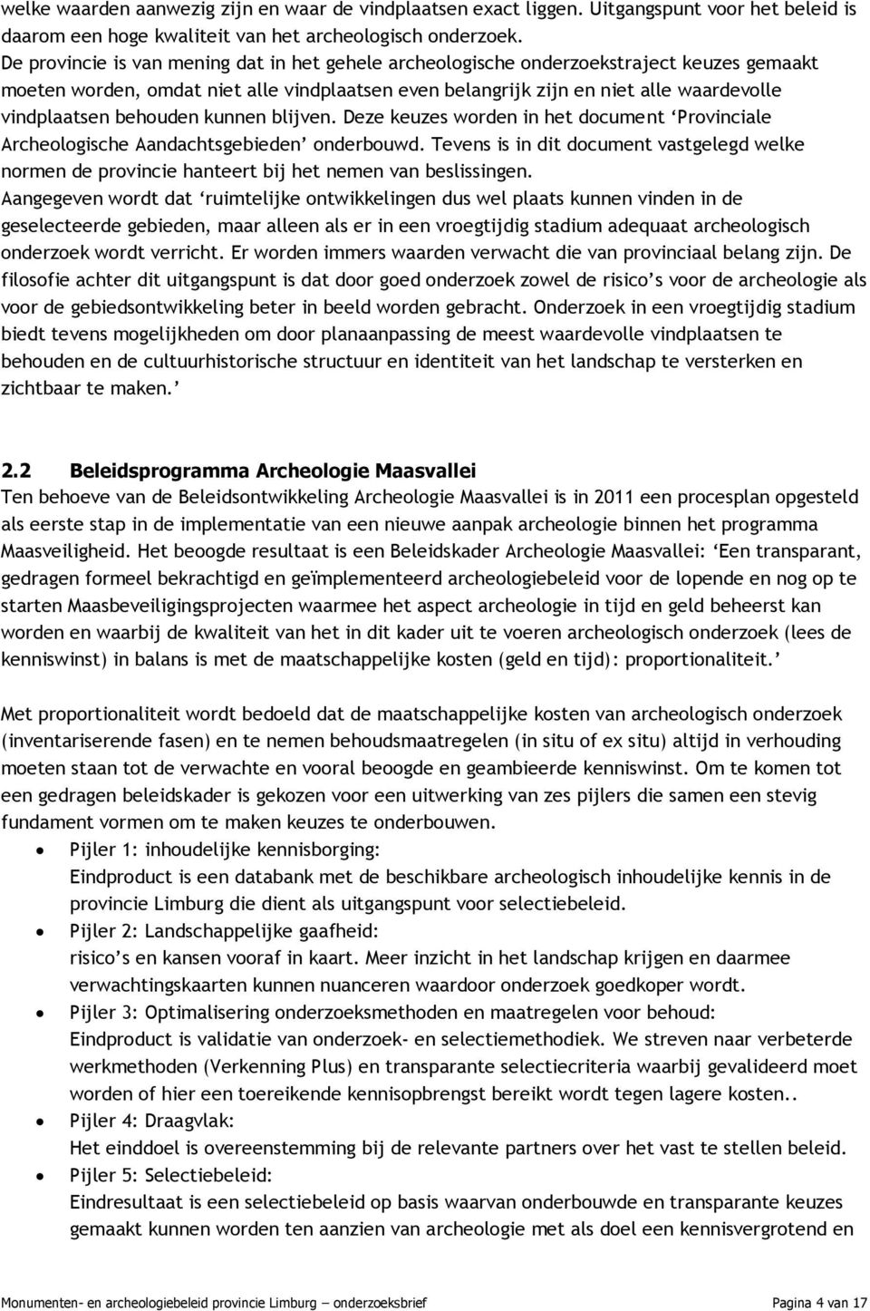 behouden kunnen blijven. Deze keuzes worden in het document Provinciale Archeologische Aandachtsgebieden onderbouwd.