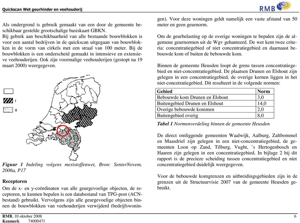 Bij de bouwblokken is een onderscheid gemaakt in intensieve en extensieve veehouderijen. Ook zijn voormalige veehouderijen (gestopt na 19 maart 2000) weergegeven.