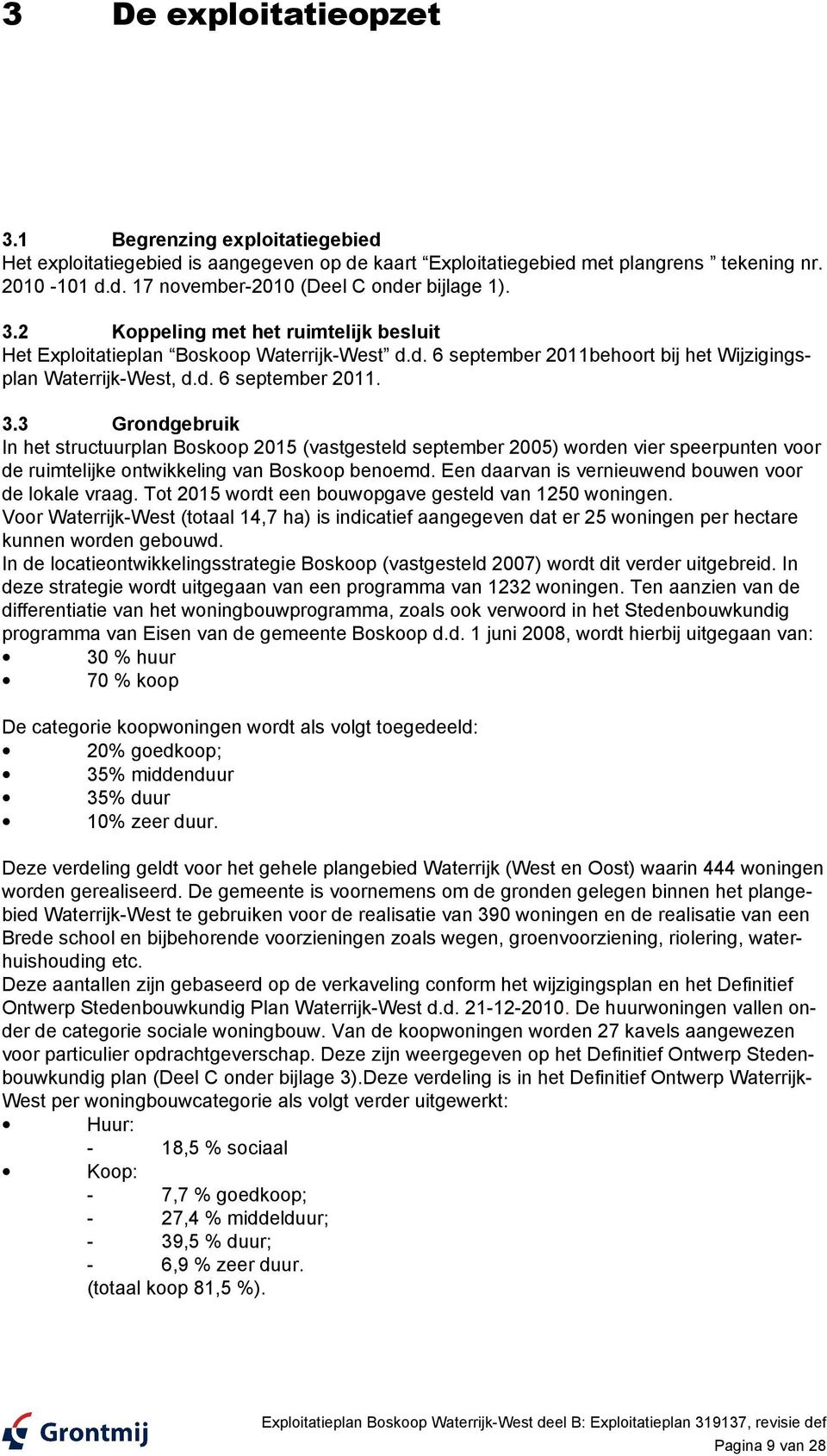 3 Grondgebruik In het structuurplan Boskoop 2015 (vastgesteld september 2005) worden vier speerpunten voor de ruimtelijke ontwikkeling van Boskoop benoemd.