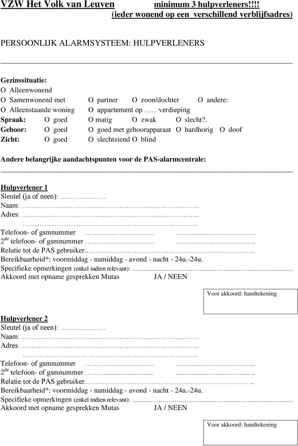 woning O appartement op verdieping Spraak: O goed O matig O zwak O slecht?