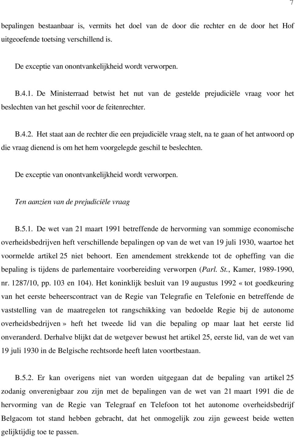 Het staat aan de rechter die een prejudiciële vraag stelt, na te gaan of het antwoord op die vraag dienend is om het hem voorgelegde geschil te beslechten.