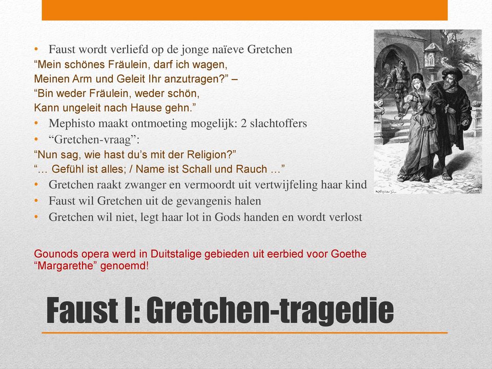 Mephisto maakt ontmoeting mogelijk: 2 slachtoffers Gretchen-vraag : Nun sag, wie hast du s mit der Religion?