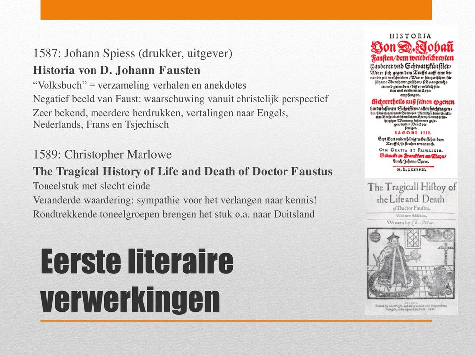 bekend, meerdere herdrukken, vertalingen naar Engels, Nederlands, Frans en Tsjechisch 1589: Christopher Marlowe The Tragical History of