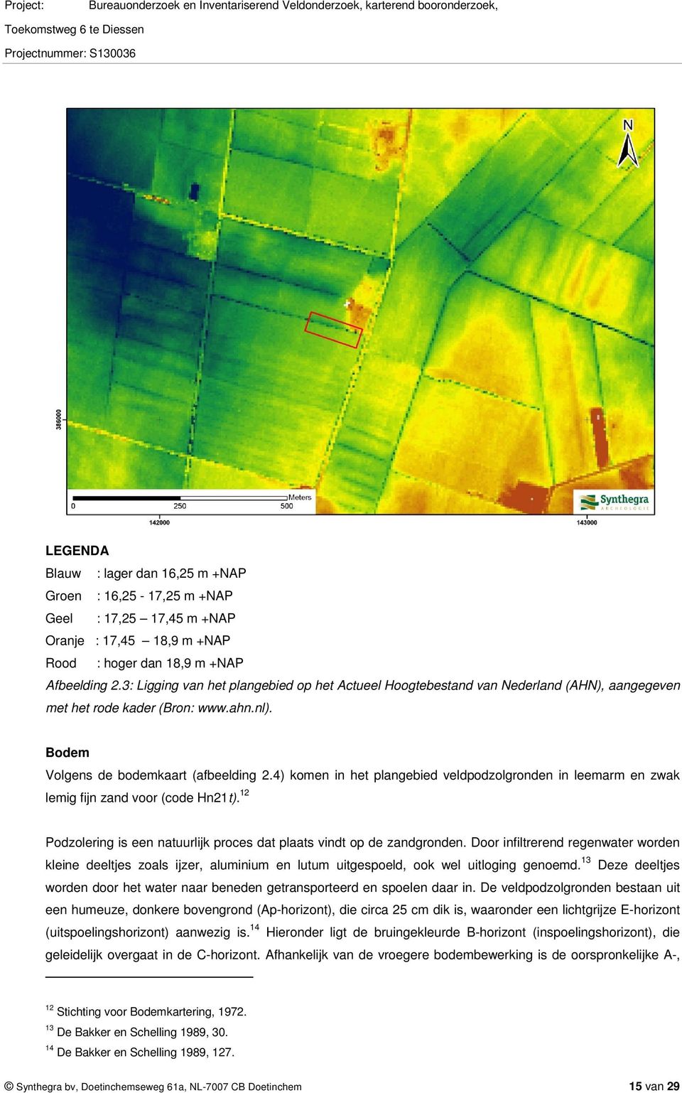 4) komen in het plangebied veldpodzolgronden in leemarm en zwak lemig fijn zand voor (code Hn21t). 12 Podzolering is een natuurlijk proces dat plaats vindt op de zandgronden.