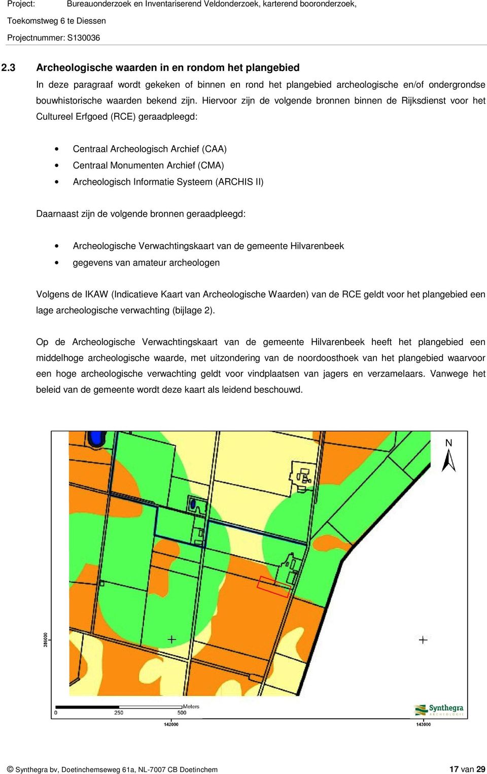 Systeem (ARCHIS II) Daarnaast zijn de volgende bronnen geraadpleegd: Archeologische Verwachtingskaart van de gemeente Hilvarenbeek gegevens van amateur archeologen Volgens de IKAW (Indicatieve Kaart