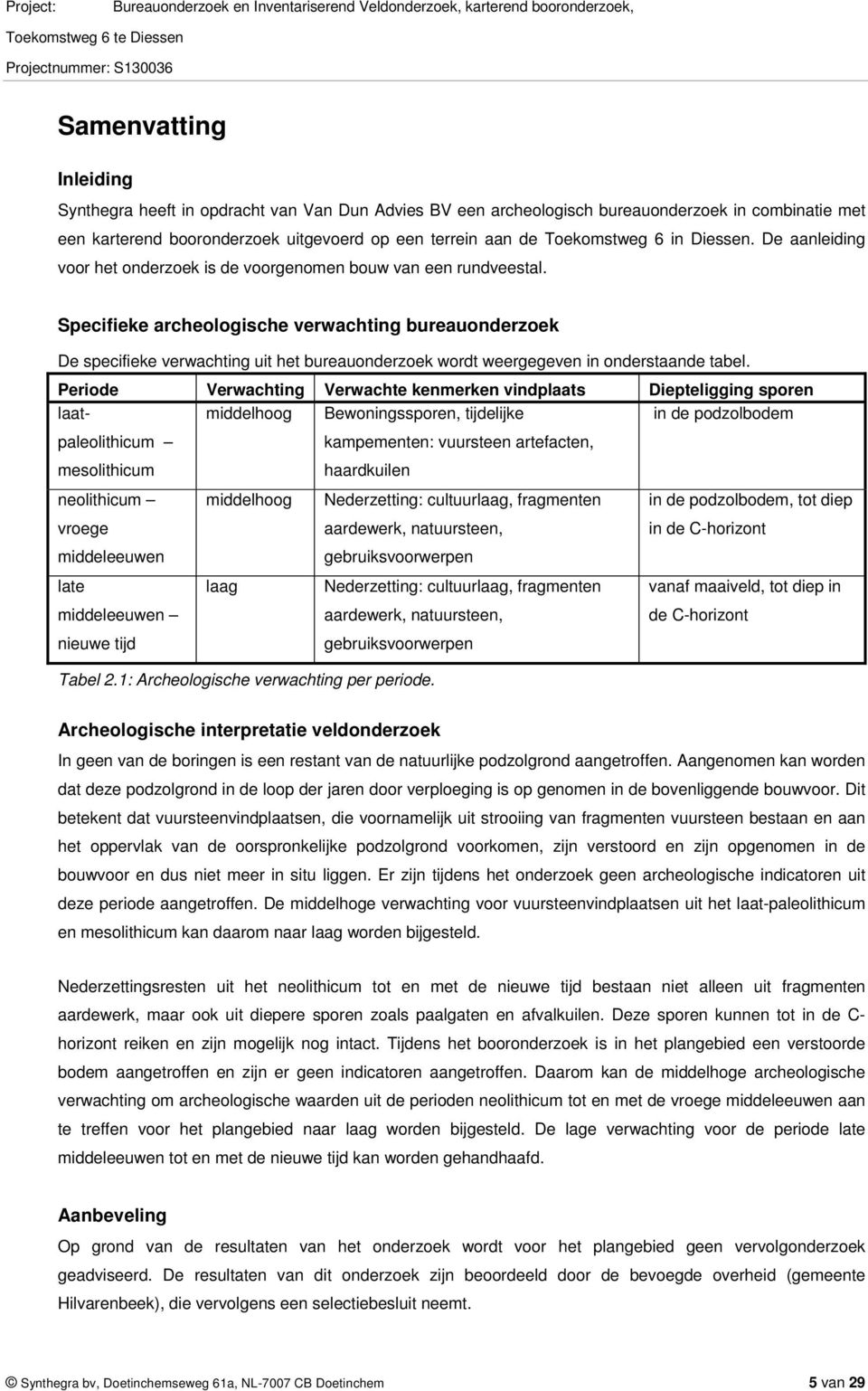 Specifieke archeologische verwachting bureauonderzoek De specifieke verwachting uit het bureauonderzoek wordt weergegeven in onderstaande tabel.