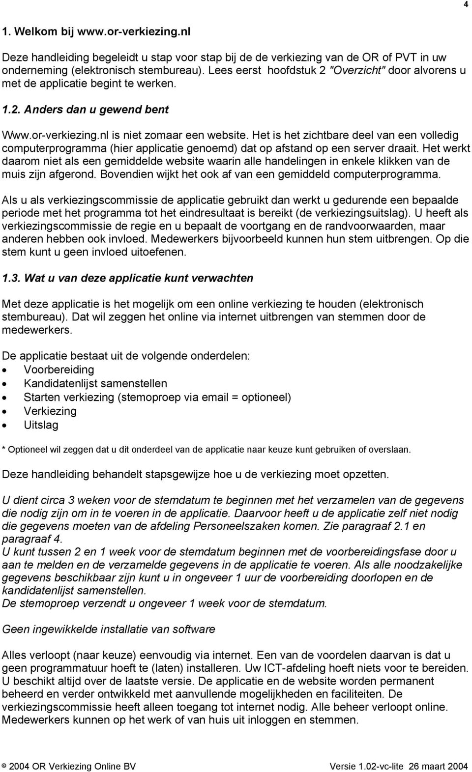 Het is het zichtbare deel van een volledig computerprogramma (hier applicatie genoemd) dat op afstand op een server draait.