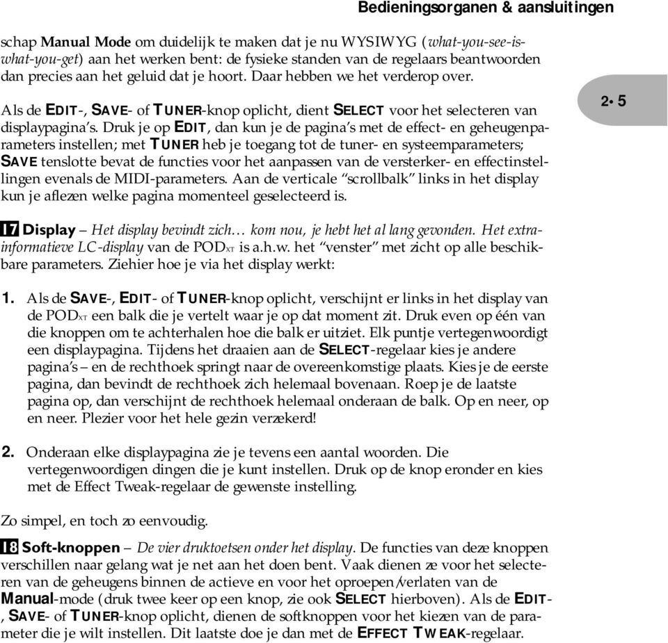 Druk je op EDIT, dan kun je de pagina s met de effect- en geheugenparameters instellen; met TUNER heb je toegang tot de tuner- en systeemparameters; SAVE tenslotte bevat de functies voor het