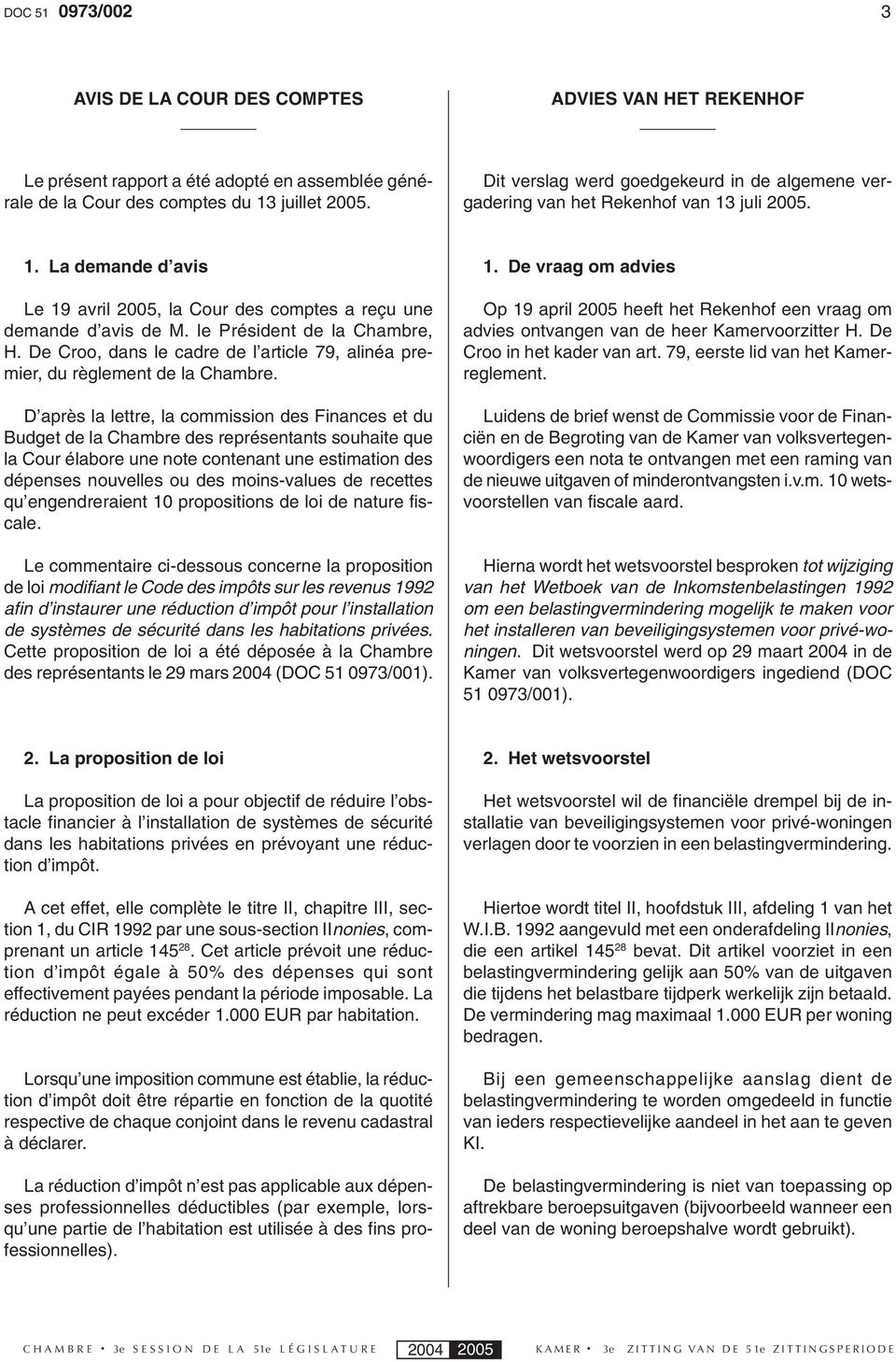 le Président de la Chambre, H. De Croo, dans le cadre de l article 79, alinéa premier, du règlement de la Chambre.