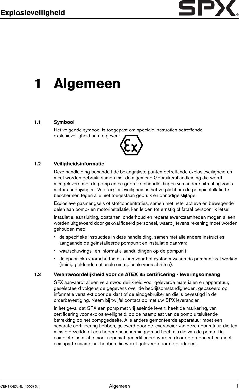 de pomp en de gebruikershandleidingen van andere uitrusting zoals motor aandrijvingen.