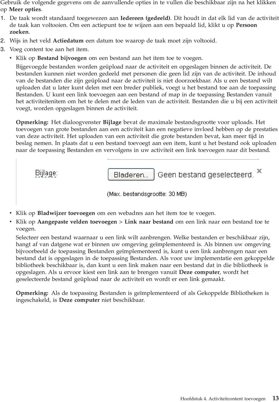 Wijs in het veld Actiedatum een datum toe waarop de taak moet zijn voltooid. 3. Voeg content toe aan het item. v Klik op Bestand bijvoegen om een bestand aan het item toe te voegen.