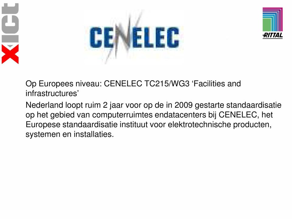 het gebied van computerruimtes endatacenters bij CENELEC, het Europese