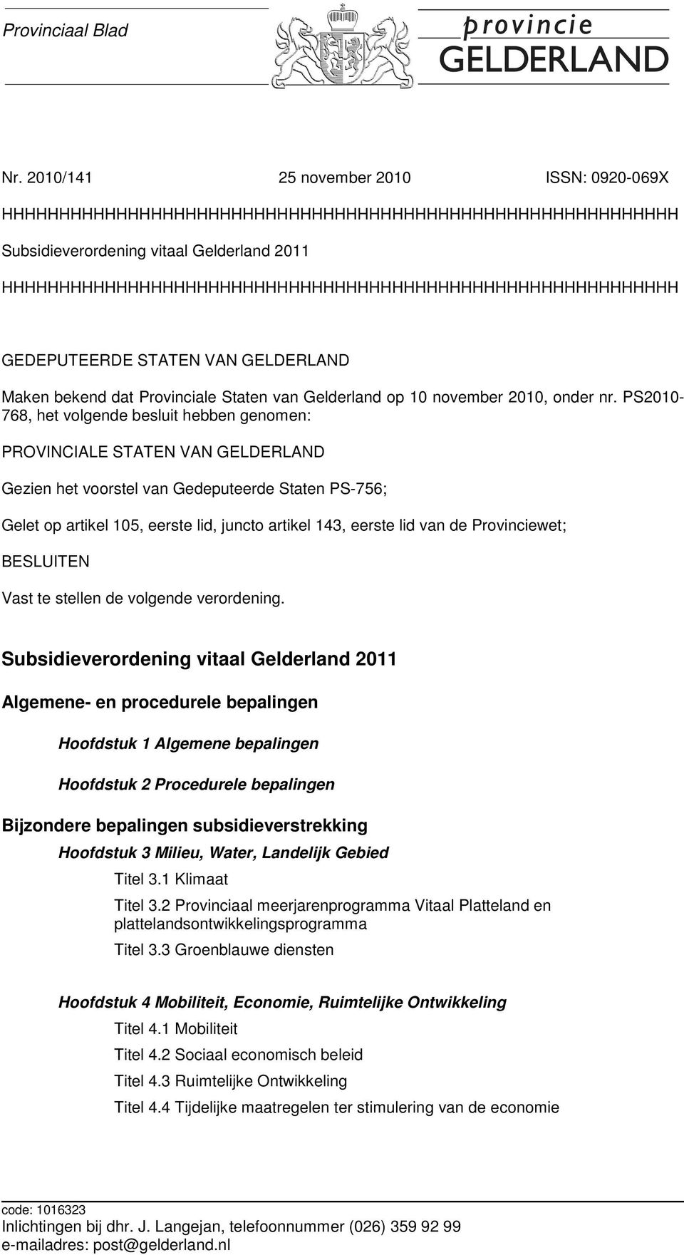 HHHHHHHHHHHHHHHHHHHHHHHHHHHHHHHHHHHHHHHHHHHHHHHHHHHHHHHHHHH GEDEPUTEERDE STATEN VAN GELDERLAND Maken bekend dat Provinciale Staten van Gelderland op 10 november 2010, onder nr.