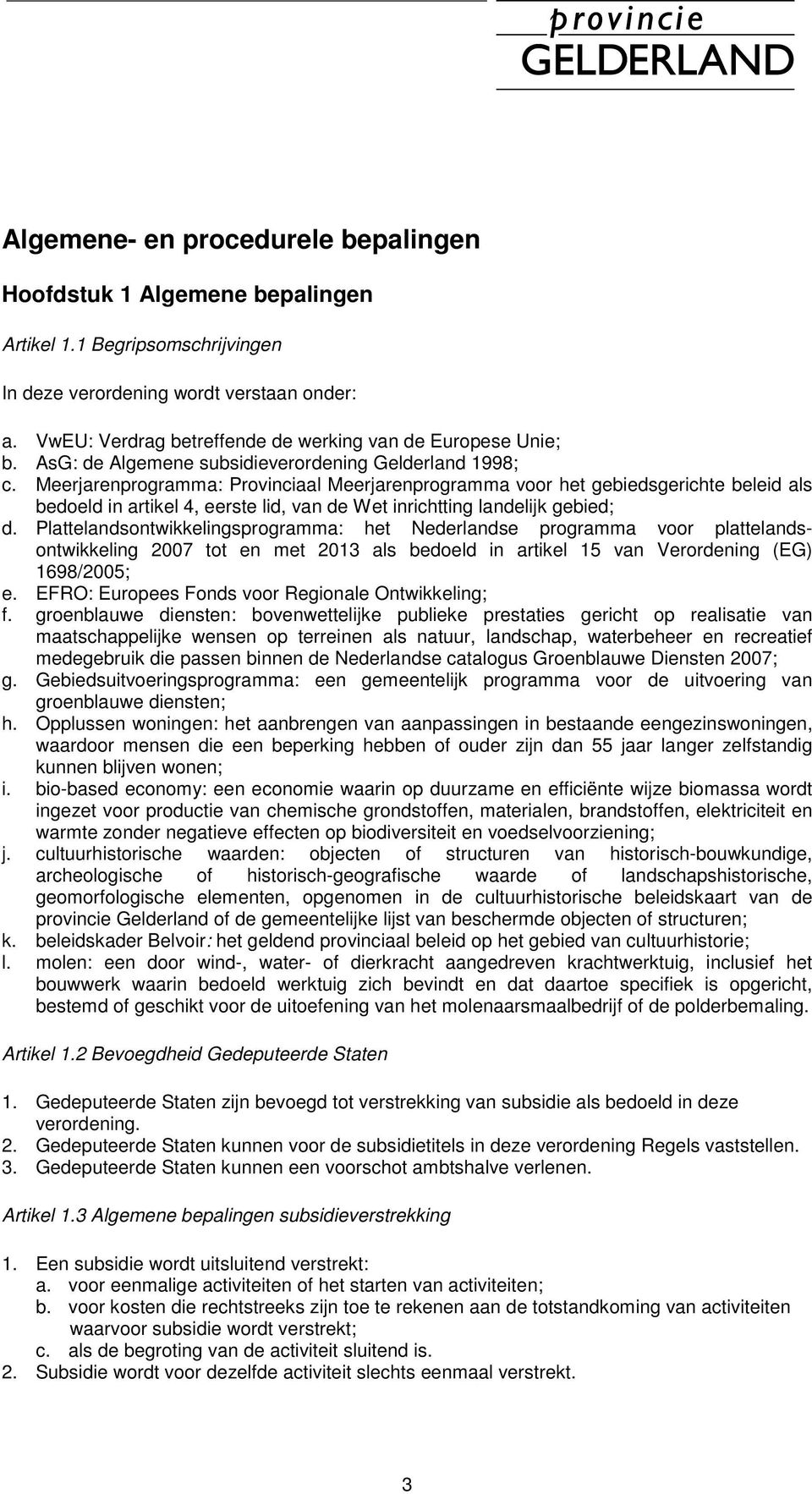 Meerjarenprogramma: Provinciaal Meerjarenprogramma voor het gebiedsgerichte beleid als bedoeld in artikel 4, eerste lid, van de Wet inrichtting landelijk gebied; d.