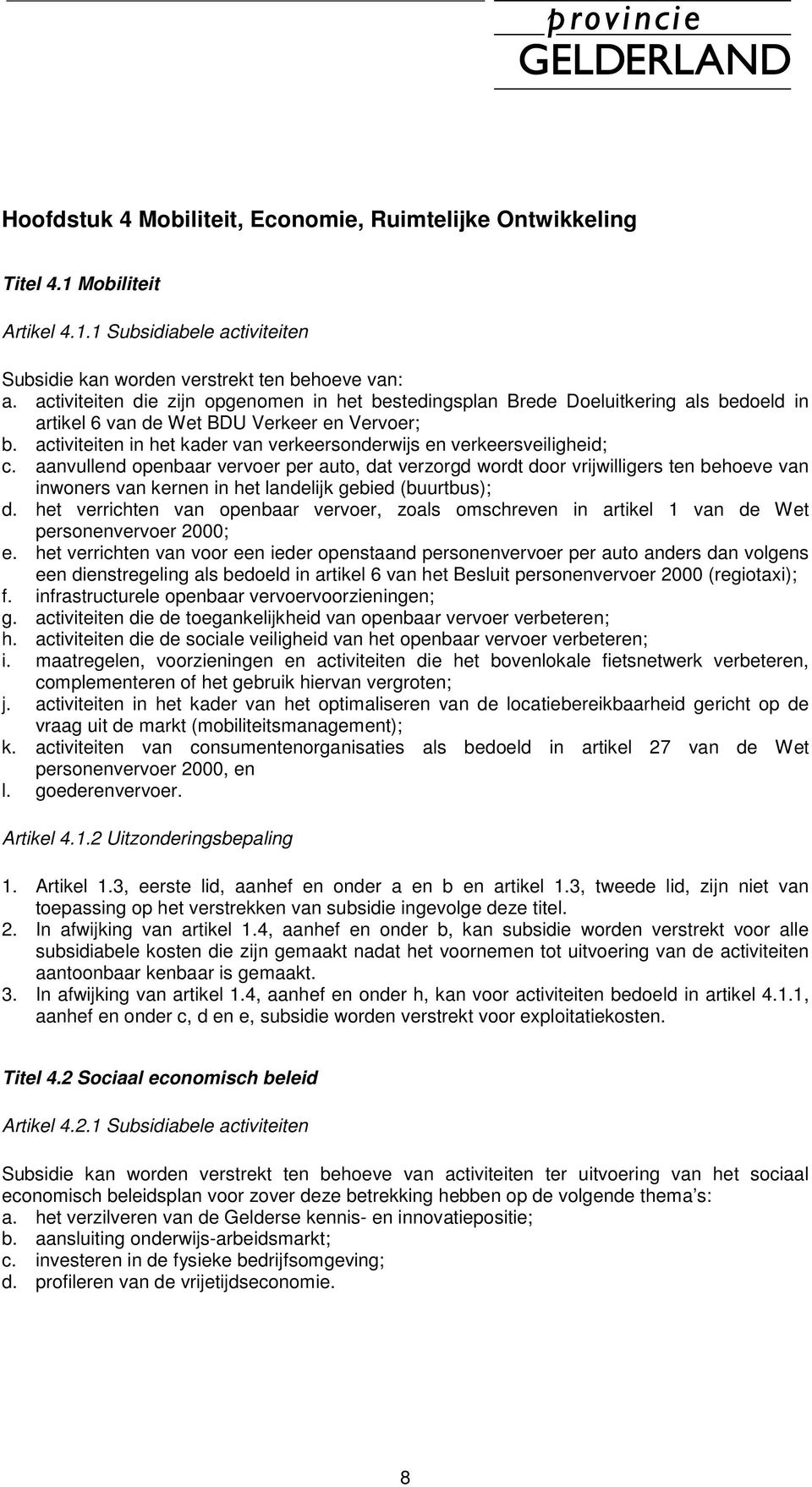 activiteiten in het kader van verkeersonderwijs en verkeersveiligheid; c.