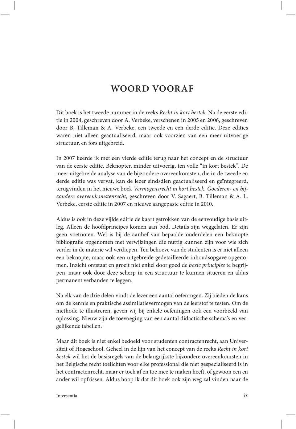 In 2007 keerde ik met een vierde editie terug naar het concept en de structuur van de eerste editie. Beknopter, minder uitvoerig, ten volle in kort bestek.