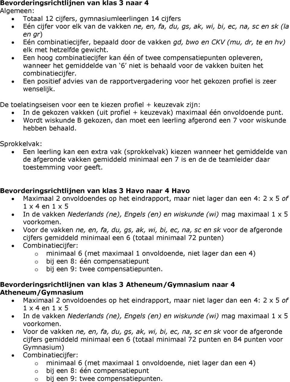 Een hg cmbinatiecijfer kan één f twee cmpensatiepunten pleveren, wanneer het gemiddelde van 6 niet is behaald vr de vakken buiten het cmbinatiecijfer.