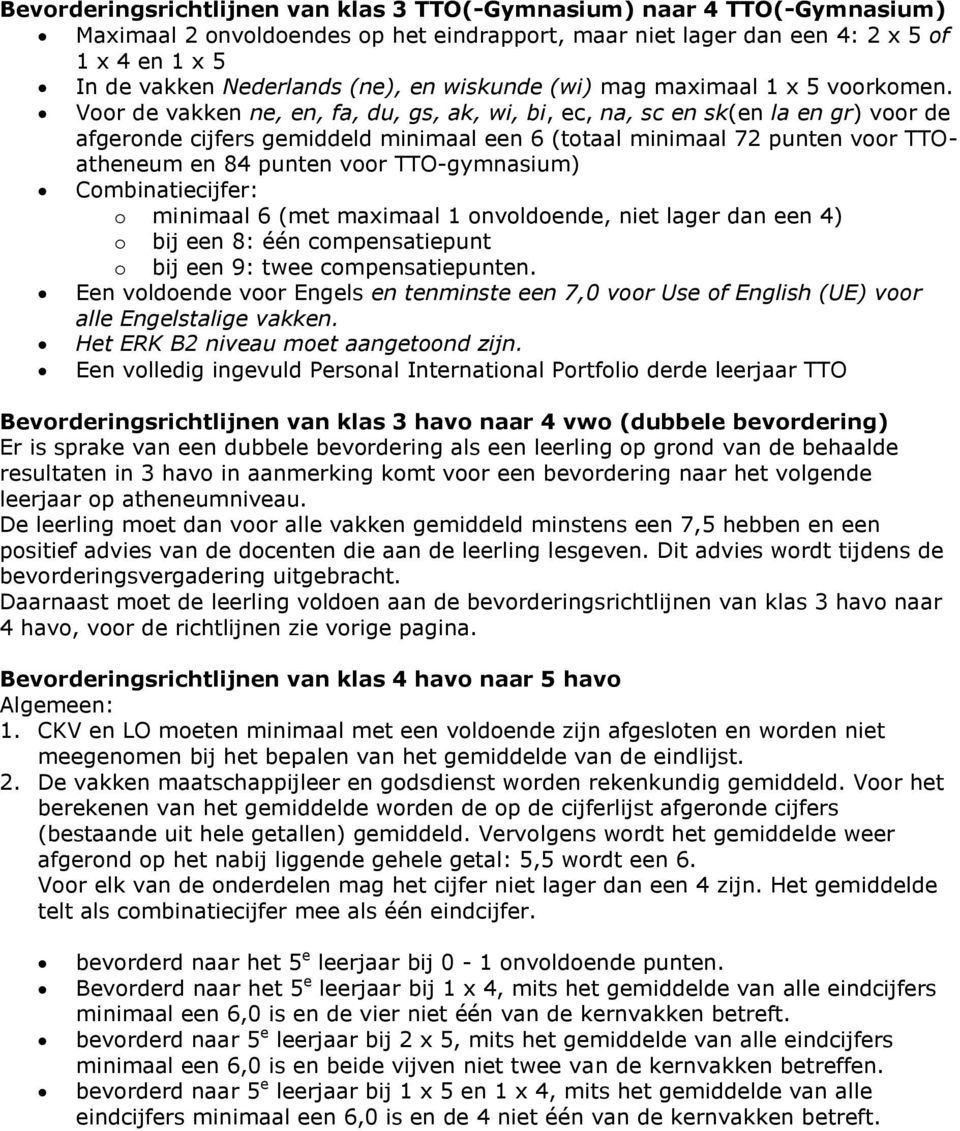 TTO-gymnasium) Cmbinatiecijfer: Een vldende vr Engels en tenminste een 7,0 vr Use f English (UE) vr alle Engelstalige vakken. Het ERK B2 niveau met aangetnd zijn.