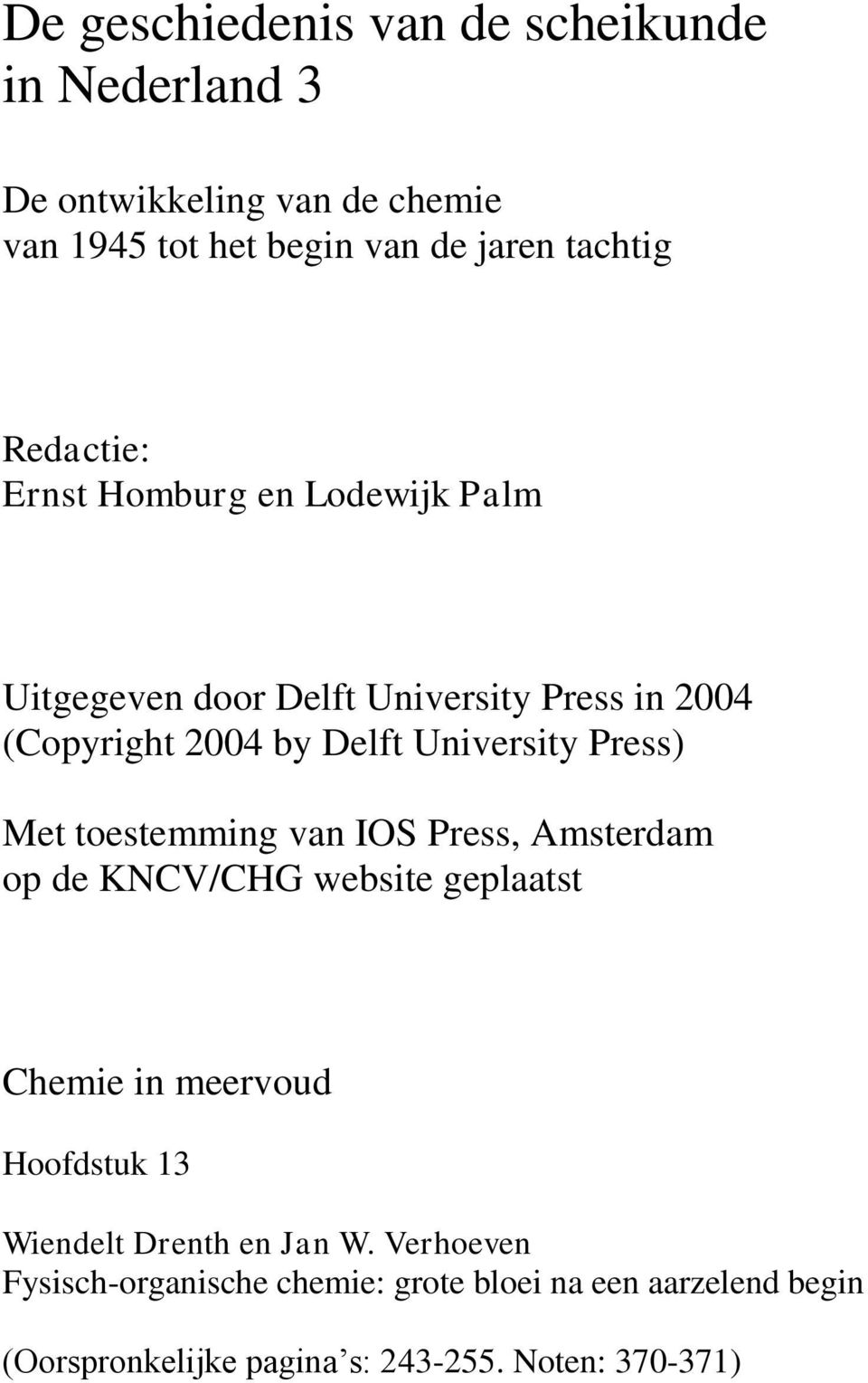Press) Met toestemming van IOS Press, Amsterdam op de KNCV/CHG website geplaatst Chemie in meervoud Hoofdstuk 13 Wiendelt