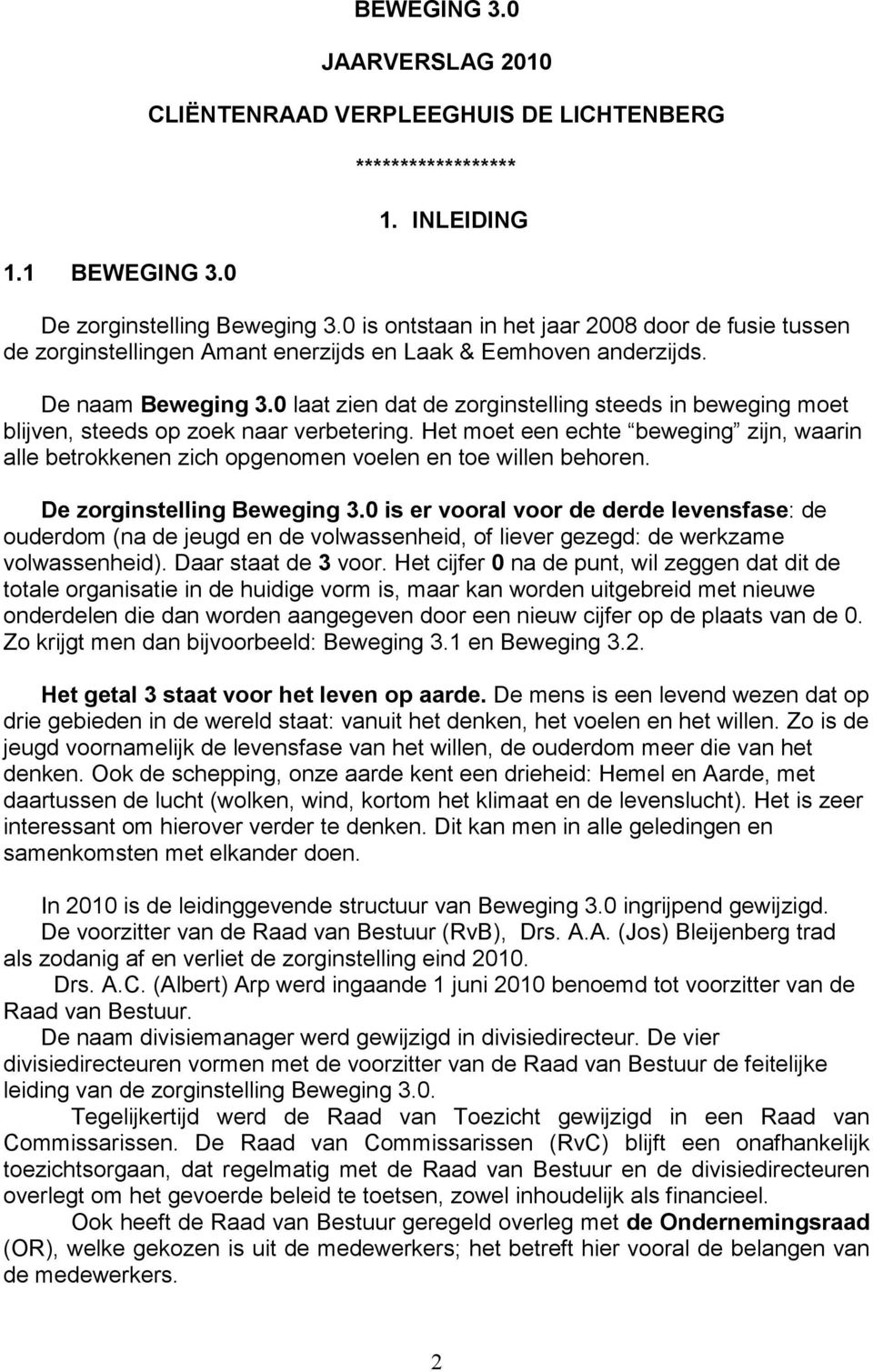 0 laat zien dat de zorginstelling steeds in beweging moet blijven, steeds op zoek naar verbetering.