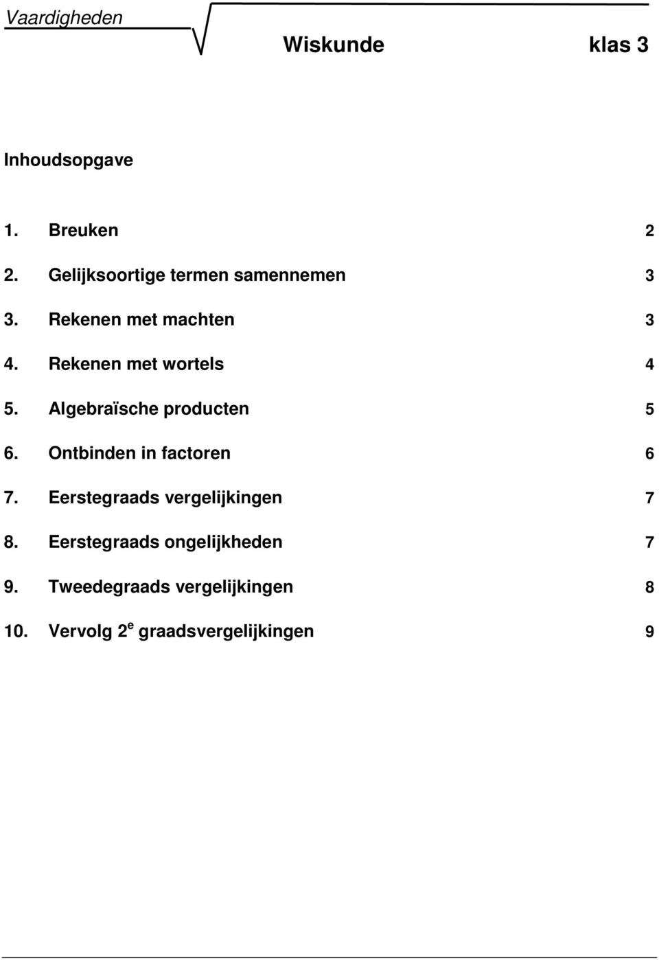 Algebraïsche producten 6. Ontbinden in factoren 6 7.