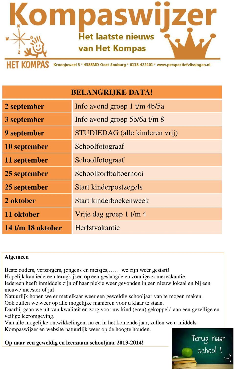 Schoolkorfbaltoernooi 25 september Start kinderpostzegels 2 oktober Start kinderboekenweek 11 oktober Vrije dag groep 1 t/m 4 14 t/m 18 oktober Herfstvakantie Algemeen Beste ouders, verzorgers,