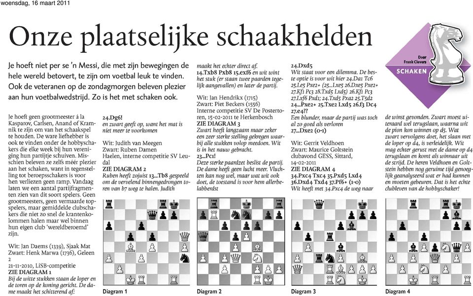 Je hoeft geen grootmeester á la Kasparov, Carlsen, Anand of Kramnik te zijn om van het schaakspel te houden.