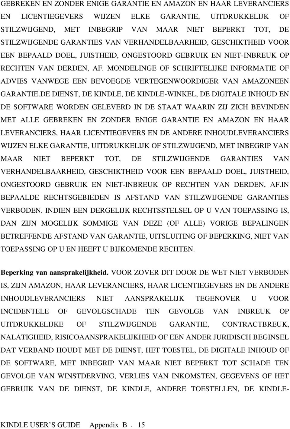 MONDELINGE OF SCHRIFTELIJKE INFORMATIE OF ADVIES VANWEGE EEN BEVOEGDE VERTEGENWOORDIGER VAN AMAZONEEN GARANTIE.