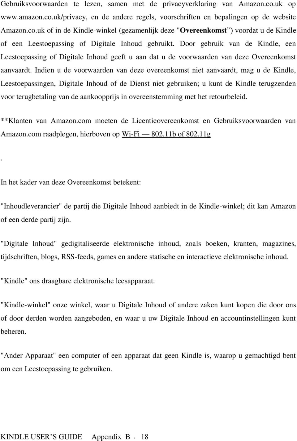 Door gebruik van de Kindle, een Leestoepassing of Digitale Inhoud geeft u aan dat u de voorwaarden van deze Overeenkomst aanvaardt.