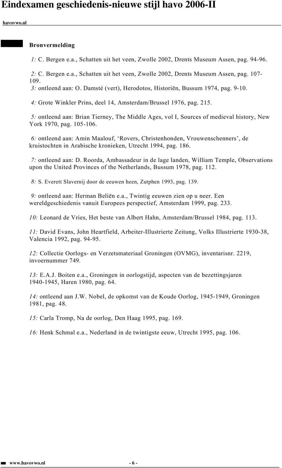 5: ontleend aan: Brian Tierney, The Middle Ages, vol I, Sources of medieval history, New York 1970, pag. 105-106.