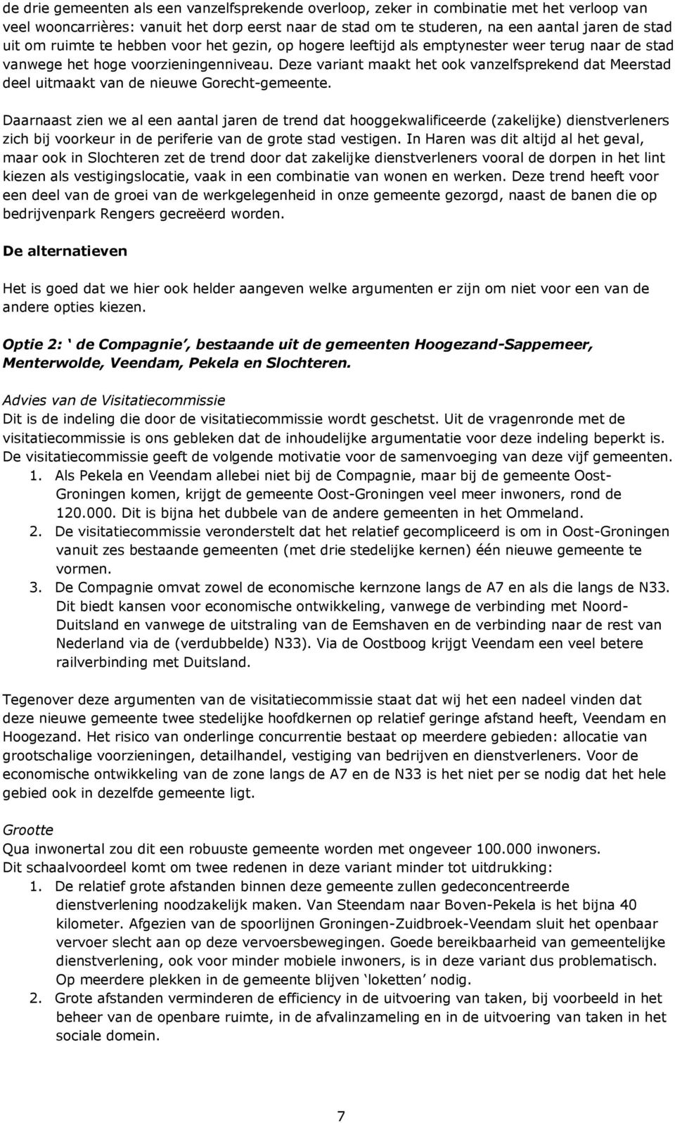 Deze variant maakt het ook vanzelfsprekend dat Meerstad deel uitmaakt van de nieuwe Gorecht-gemeente.