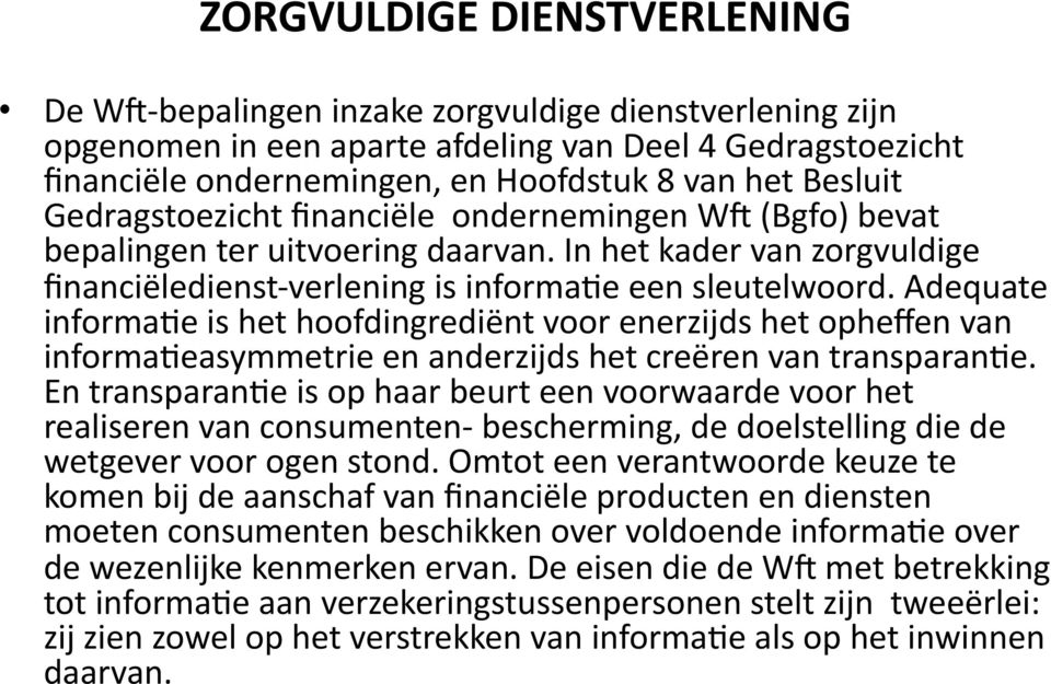 Adequate informa)e is het hoofdingrediënt voor enerzijds het opheffen van informa)easymmetrie en anderzijds het creëren van transparan)e.