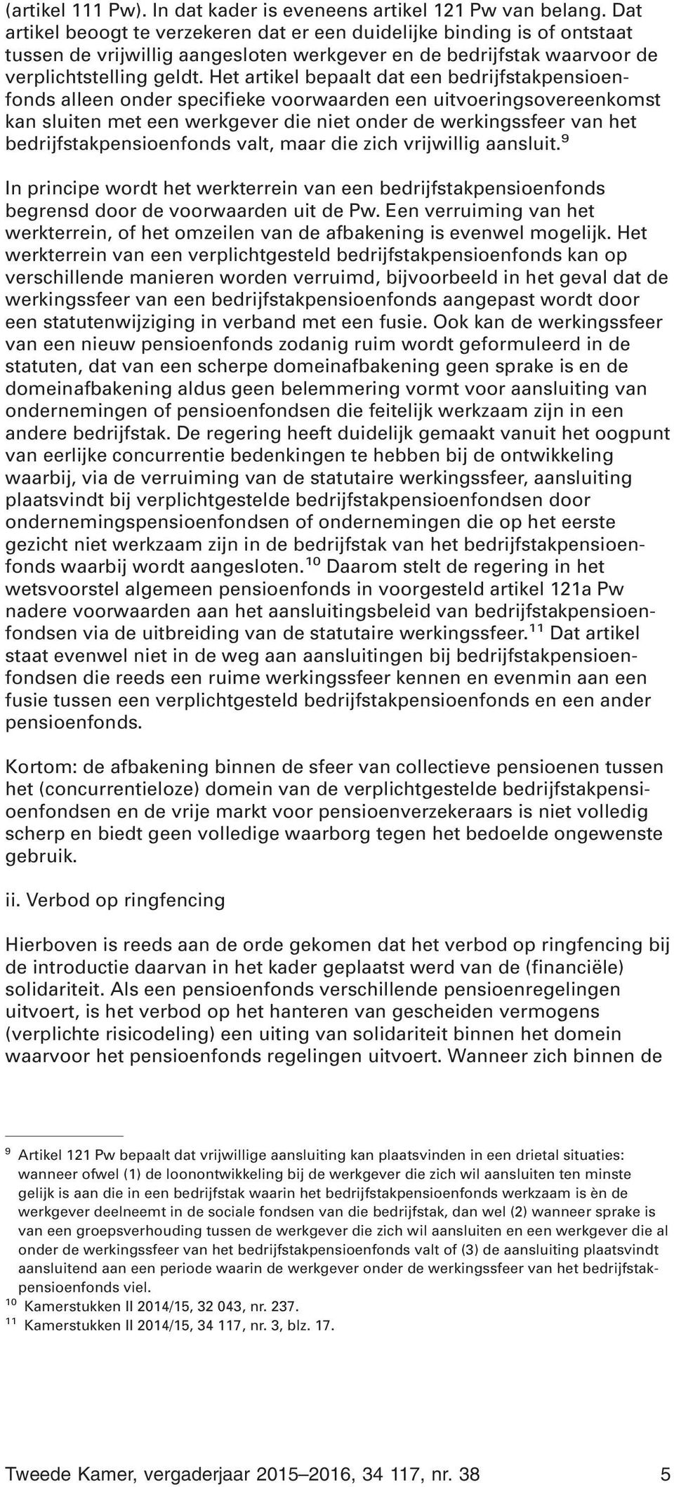 Het artikel bepaalt dat een bedrijfstakpensioenfonds alleen onder specifieke voorwaarden een uitvoeringsovereenkomst kan sluiten met een werkgever die niet onder de werkingssfeer van het