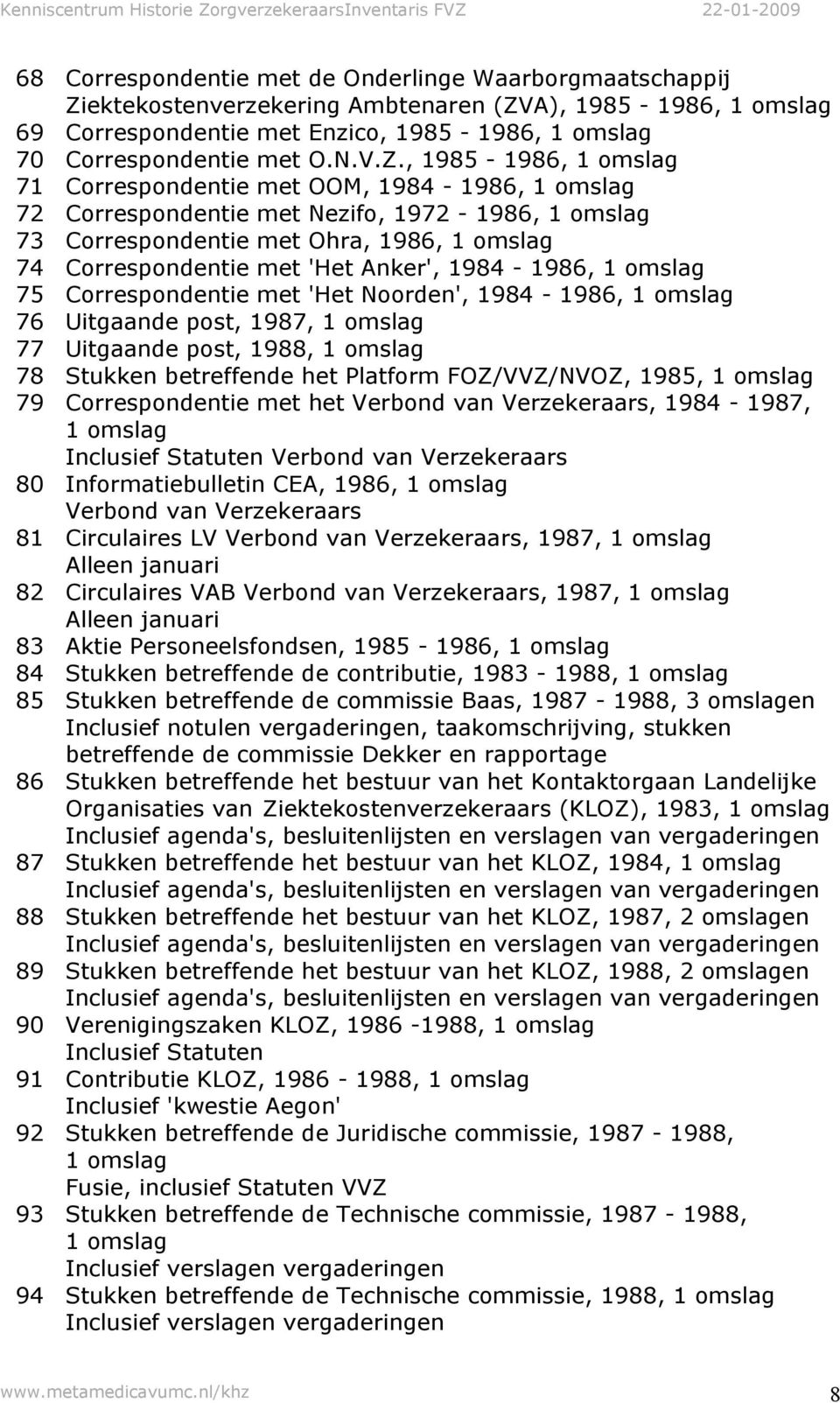 A), 1985-1986, 69 Correspondentie met Enzico, 1985-1986, 70 Correspondentie met O.N.V.Z.