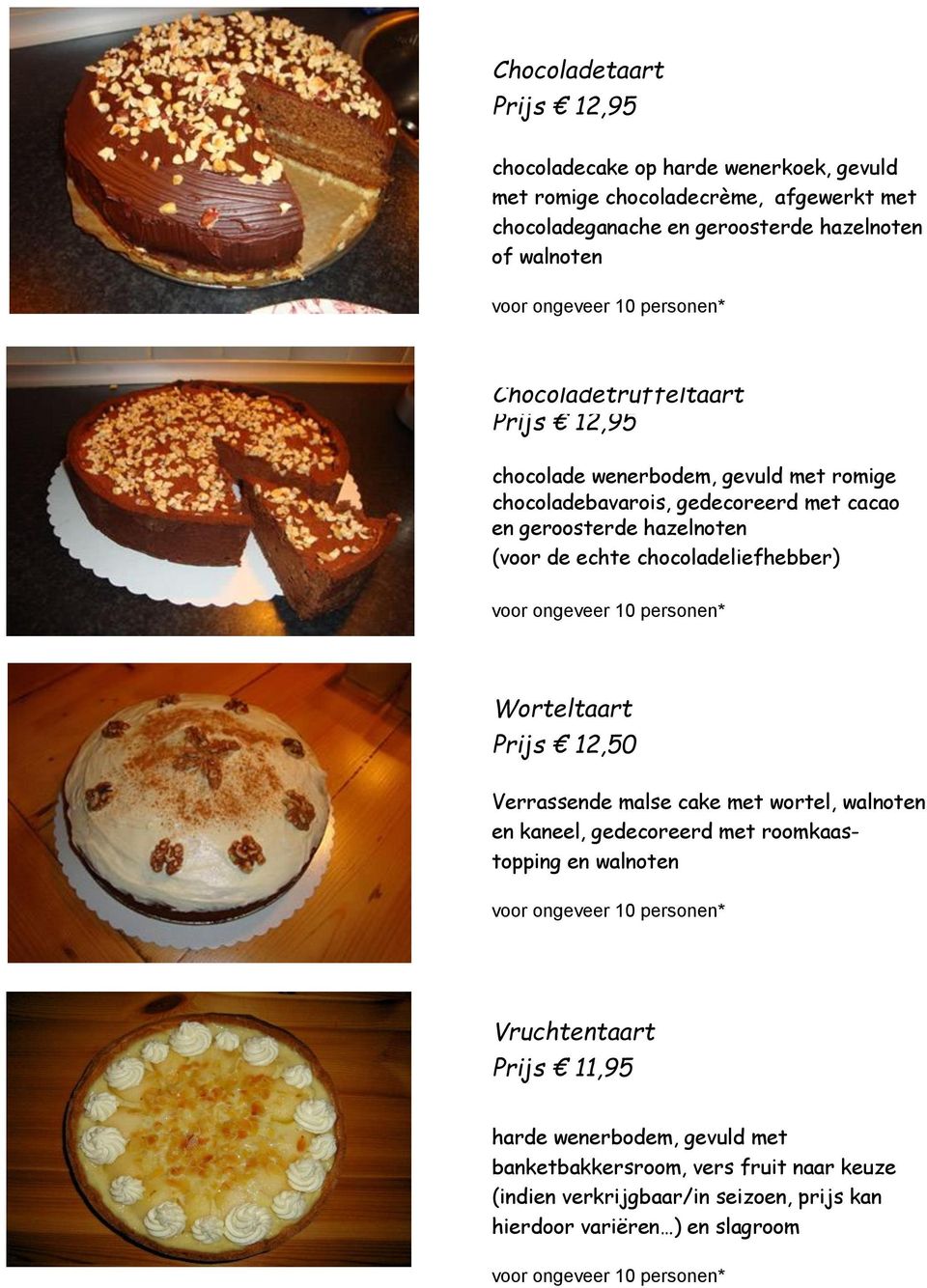 de echte chocoladeliefhebber) Worteltaart Prijs 12,50 Verrassende malse cake met wortel, walnoten en kaneel, gedecoreerd met roomkaastopping en walnoten