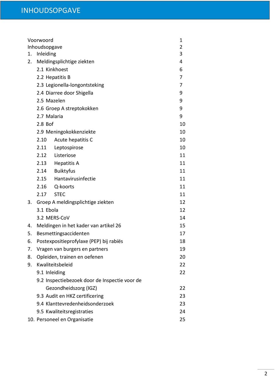 15 Hantavirusinfectie 11 2.16 Q-koorts 11 2.17 STEC 11 3. Groep A meldingsplichtige ziekten 12 3.1 Ebola 12 3.2 MERS-CoV 14 4. Meldingen in het kader van artikel 26 15 5. Besmettingsaccidenten 17 6.