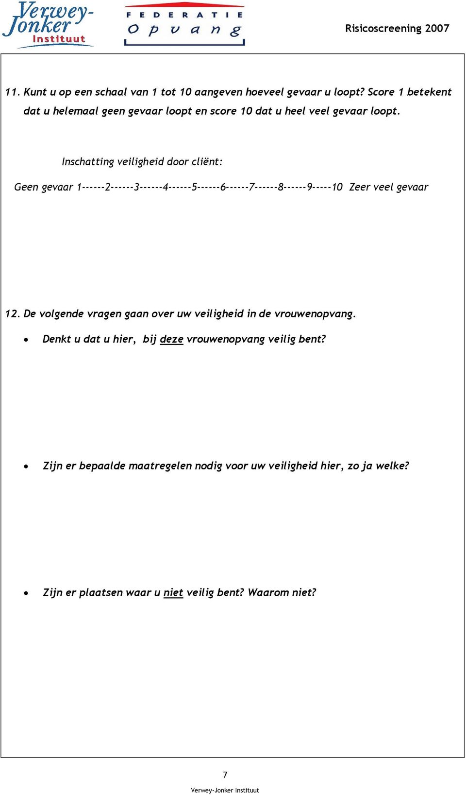 Inschatting veiligheid door cliënt: Geen gevaar 1------2------3------4------5------6------7------8------9-----10 Zeer veel gevaar 12.