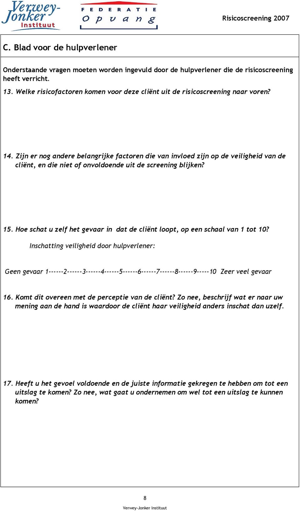 Zijn er nog andere belangrijke factoren die van invloed zijn op de veiligheid van de cliënt, en die niet of onvoldoende uit de screening blijken? 15.