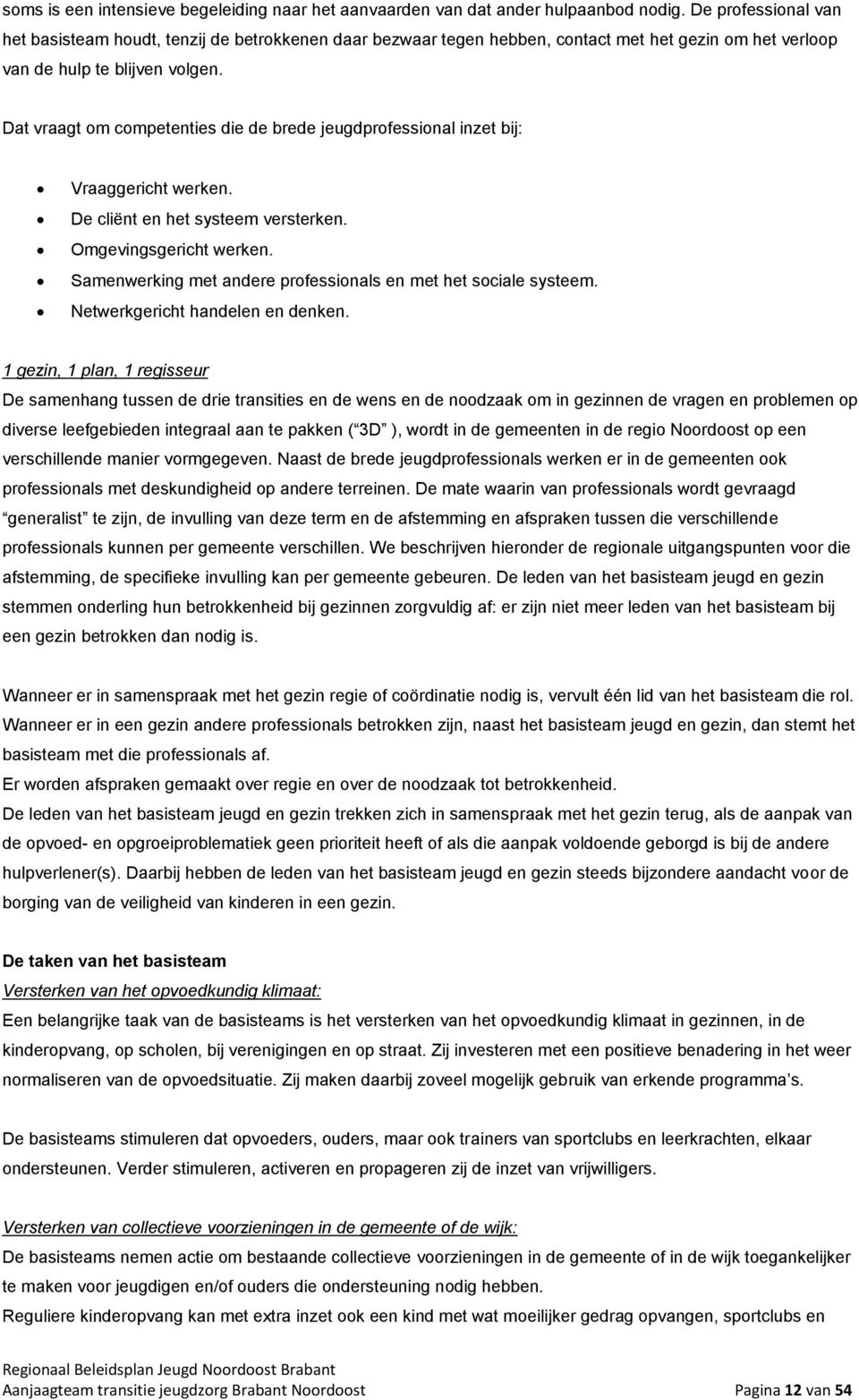 Dat vraagt om competenties die de brede jeugdprofessional inzet bij: Vraaggericht werken. De cliënt en het systeem versterken. Omgevingsgericht werken.