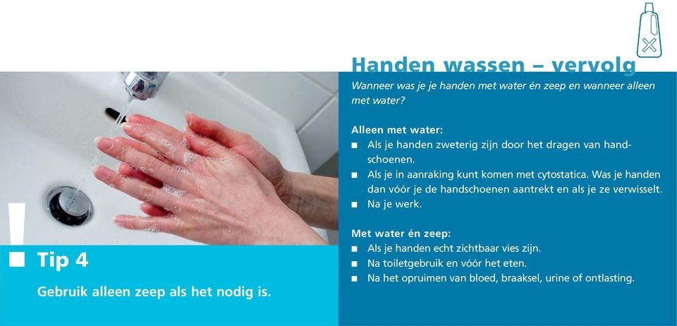 Was je handen dan vóór je de handschoenen aantrekt en als je ze verwisselt. Na je werk.