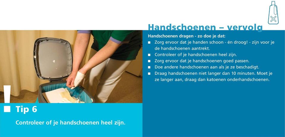 Zorg ervoor dat je handschoenen goed passen. Doe andere handschoenen aan als je ze beschadigt.