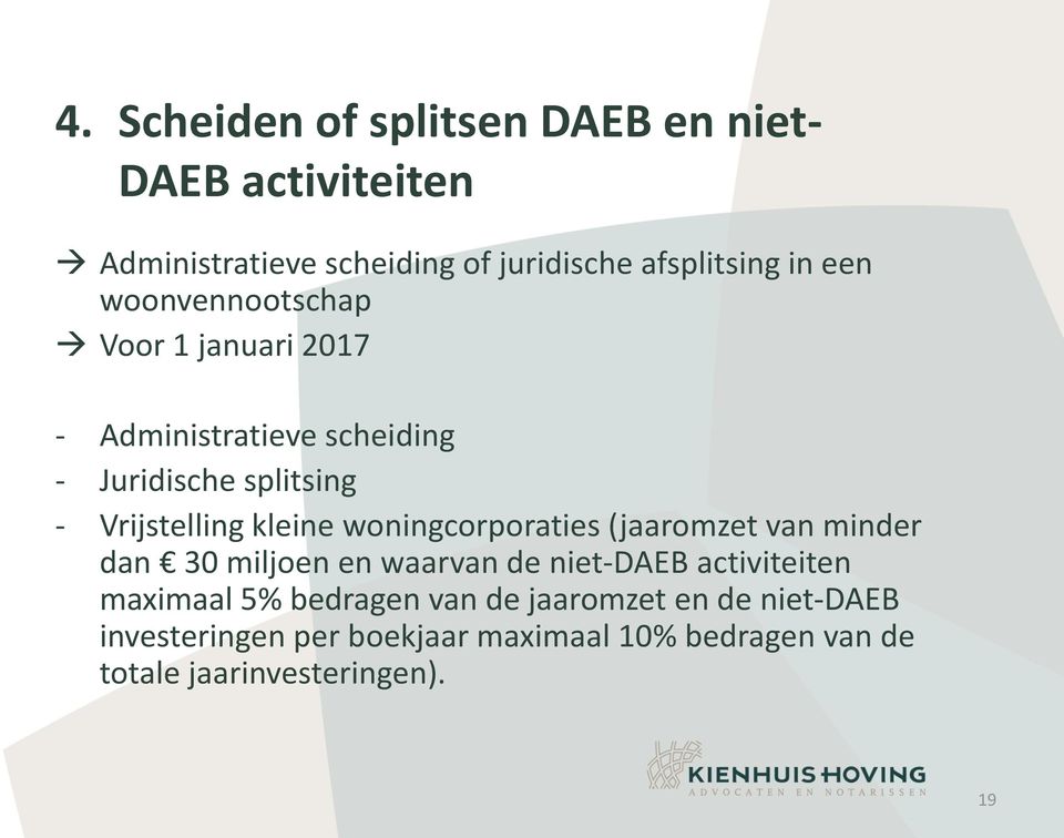 woningcorporaties (jaaromzet van minder dan 30 miljoen en waarvan de niet-daeb activiteiten maximaal 5% bedragen