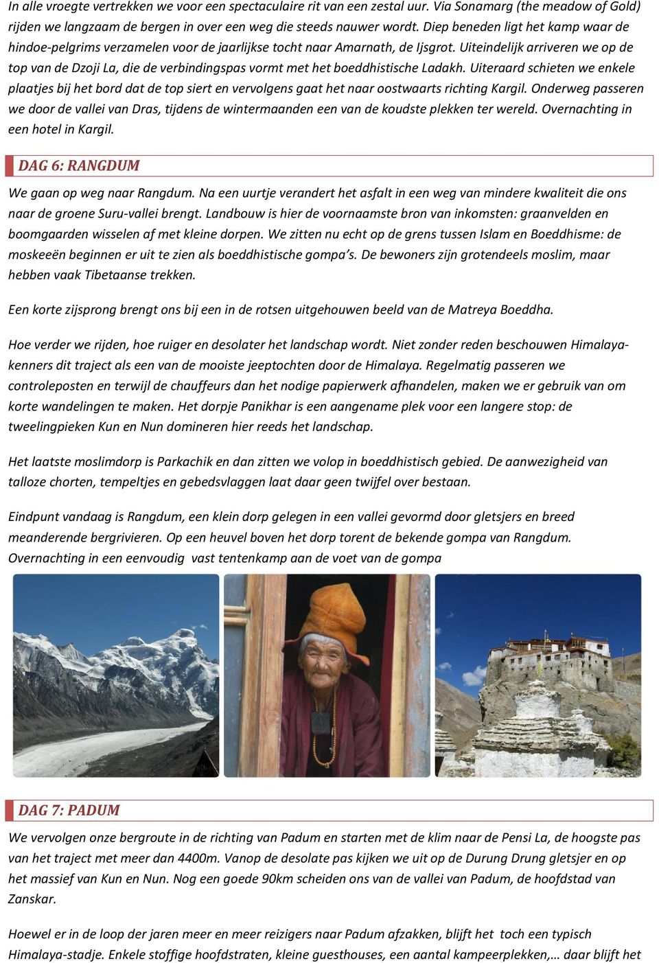 Uiteindelijk arriveren we op de top van de Dzoji La, die de verbindingspas vormt met het boeddhistische Ladakh.