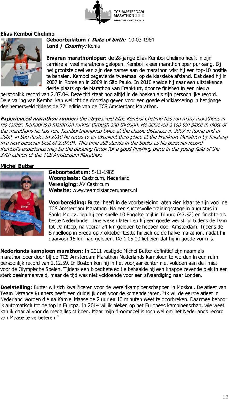 Dat deed hij in 2007 in Rome en in 2009 in São Paulo. In 2010 snelde hij naar een uitstekende derde plaats op de Marathon van Frankfurt, door te finishen in een nieuw persoonlijk record van 2.07.04.