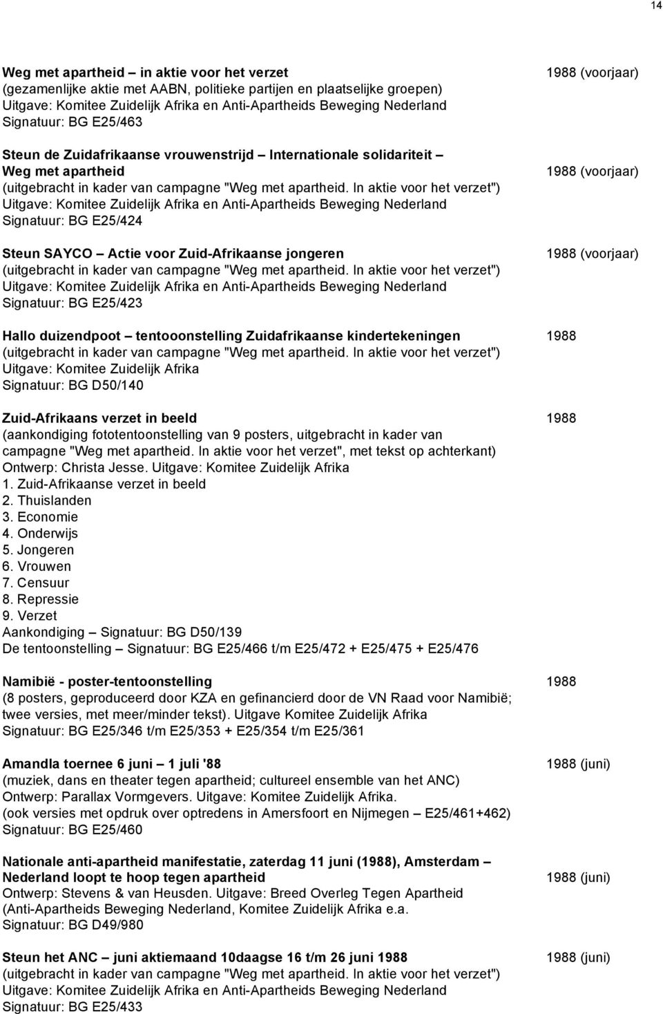 In aktie voor het verzet") Uitgave: Komitee Zuidelijk Afrika en Anti-Apartheids Beweging Nederland Signatuur: BG E25/424 Steun SAYCO Actie voor Zuid-Afrikaanse jongeren (uitgebracht in kader van