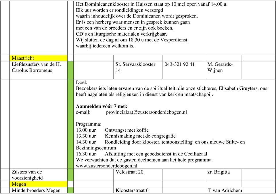 30 u met de Vesperdienst waarbij iedereen welkom is. Maastricht Liefdezusters van de H. Carolus Borromeus St. Servaasklooster 14 043-321 92 41 M.