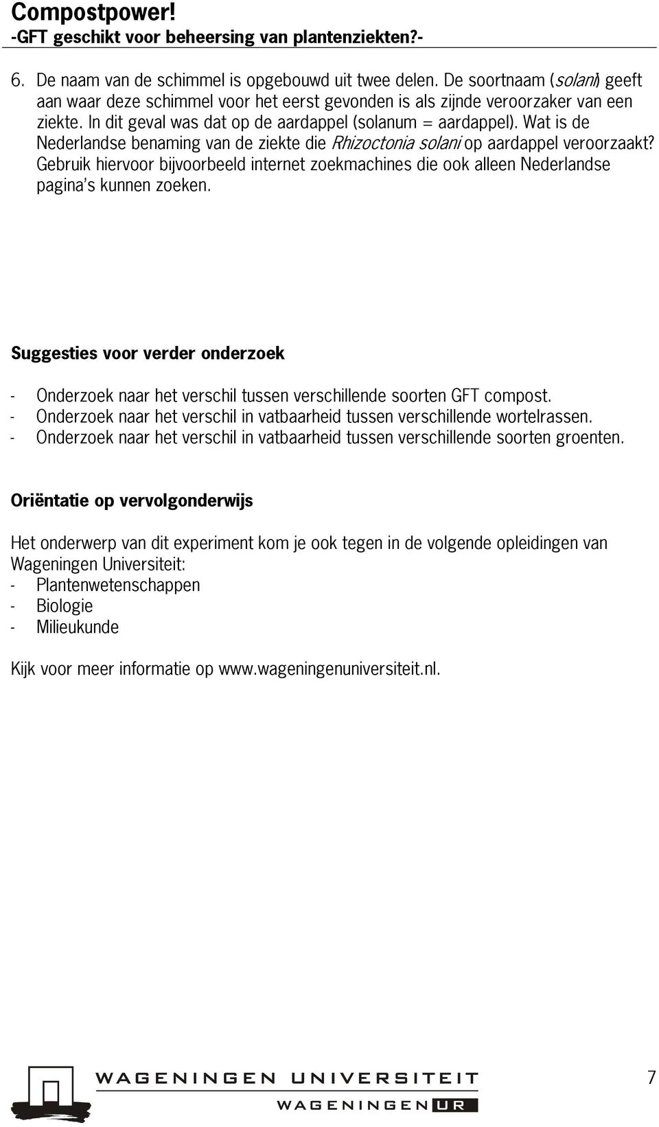 Wat is de Nederlandse benaming van de ziekte die Rhizoctonia solani op aardappel veroorzaakt? Gebruik hiervoor bijvoorbeeld internet zoekmachines die ook alleen Nederlandse pagina s kunnen zoeken.